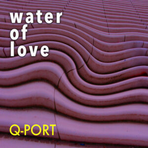 Q-Port: Water of Love [Single]